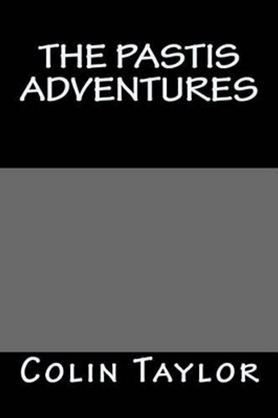 The Pastis Adventures by Colin Taylor 9781482056037