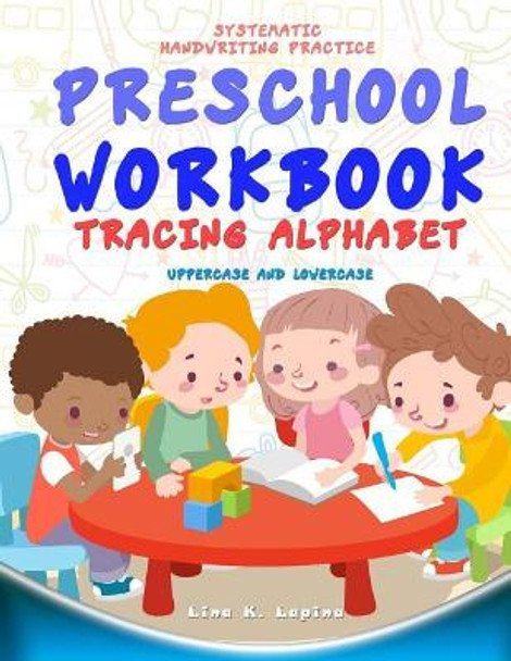 Preschool Workbook: Tracing Alphabet Uppercase and Lowercase: Tracing Alphabet: Uppercase and Lowercase by Lina K Lapina 9781546568650