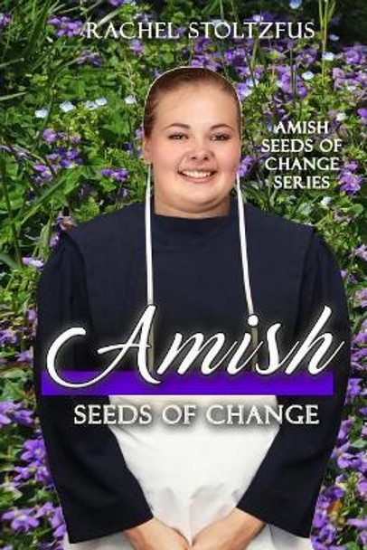 Amish Seeds of Change by Rachel Stoltzfus 9781546642381