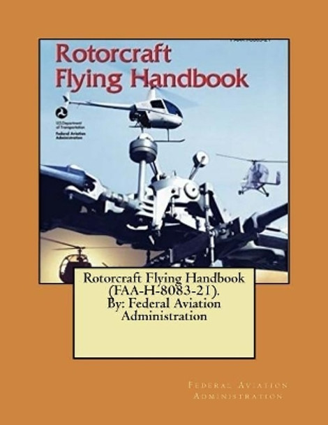 Rotorcraft Flying Handbook (FAA-H-8083-21). By: Federal Aviation Administration by Federal Aviation Administration 9781546647218