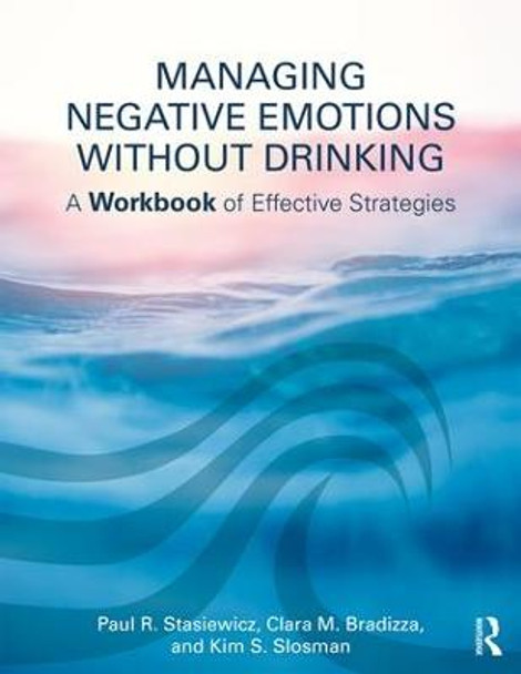 Managing Negative Emotions Without Drinking: A Workbook of Effective Strategies by Paul R. Stasiewicz