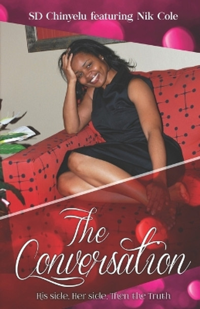 The Conversation: His side, Her side, then the truth by Nik Cole 9781546996651