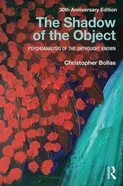 The Shadow of the Object: Psychoanalysis of the Unthought Known by Christopher Bollas