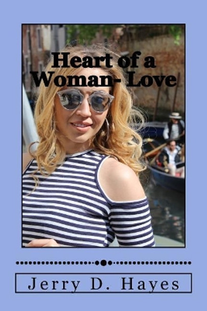 Heart of a Woman- Love by Jerry D Hayes 9781547155613