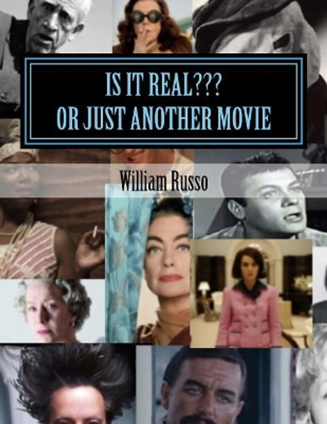 Is It Real ...or Just Another Movie by Dr William Russo 9781547268924