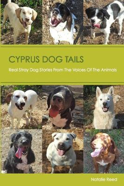 Cyprus Dog Tails: Real Stray Dog Stories from the Voices of the Animals by Natalie Reed 9781547269167