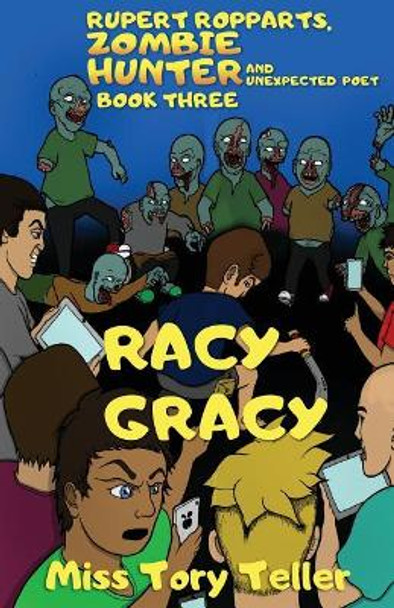 Racy Gracy (Rupert Ropparts, Zombie Hunter and Unexpected Poet Book 3) NZ/UK/AU by Tory Teller 9781548049959