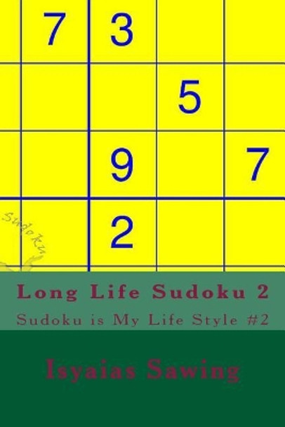 Long Life Sudoku 2: Enjoy Your Life With Sudoku by Isyaias Sawing 9781547207053