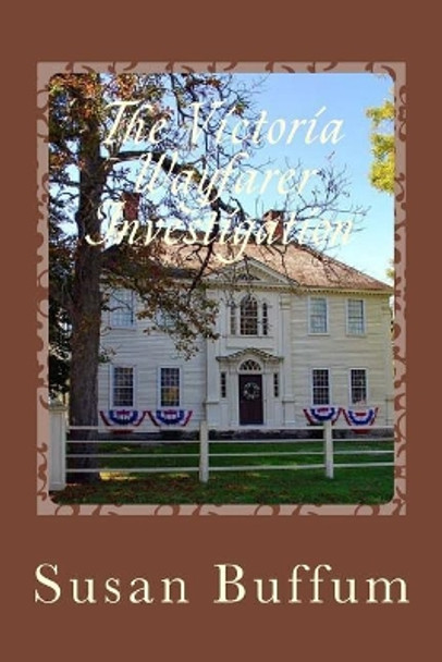 The Victoria Wayfarer Investigation: An Amberton Paranormal Investigation Society Novel by Susan Buffum 9781548006761