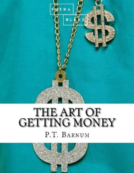 The Art of Getting Money by Sheba Blake 9781548094232