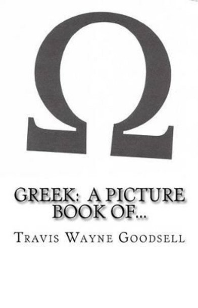 Greek: A Picture Book Of... by Travis Wayne Goodsell 9781533197276