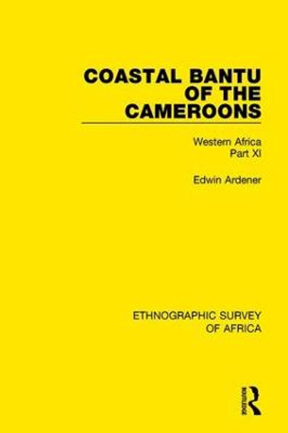 Coastal Bantu of the Cameroons: Western Africa Part XI by Edwin Ardener