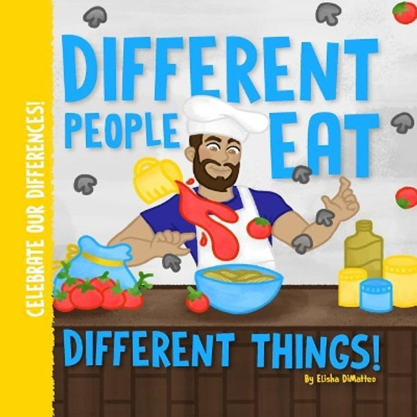 Different People Eat Different Things! by Elisha Michelle Dimatteo 9781548096908