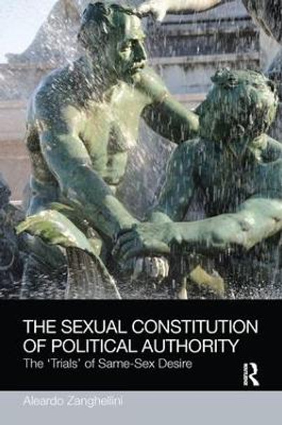 The Sexual Constitution of Political Authority: The 'Trials' of Same-Sex Desire by Aleardo Zanghellini