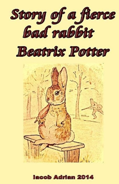 Story of a fierce bad rabbit Beatrix Potter by Iacob Adrian 9781548778248