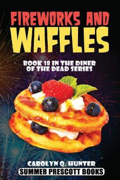 Fireworks and Waffles by Carolyn Q Hunter 9781548229887