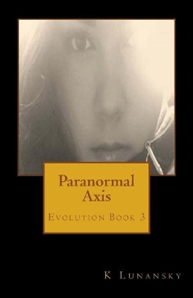 Paranormal Axis: Evolution by K Lunansky 9781548252441