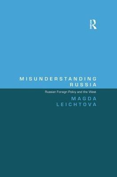 Misunderstanding Russia: Russian Foreign Policy and the West by Magda Leichtova