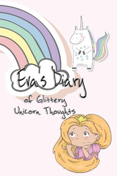 Eva's Diary of Glittery Unicorn Thoughts by Deena Rae Schoenfeldt 9781548536237