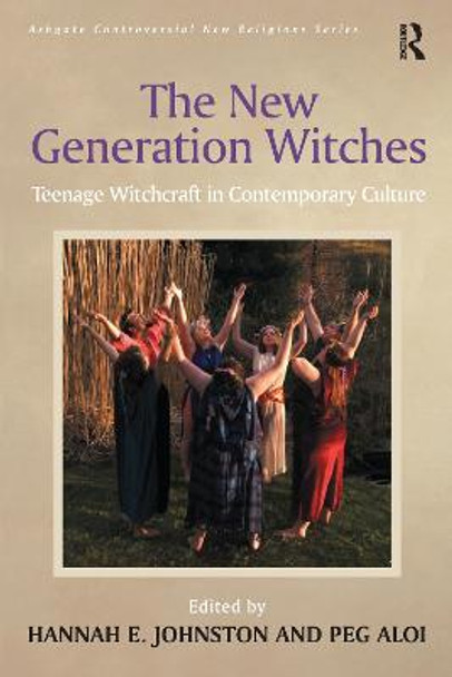 The New Generation Witches: Teenage Witchcraft in Contemporary Culture by Peg Aloi