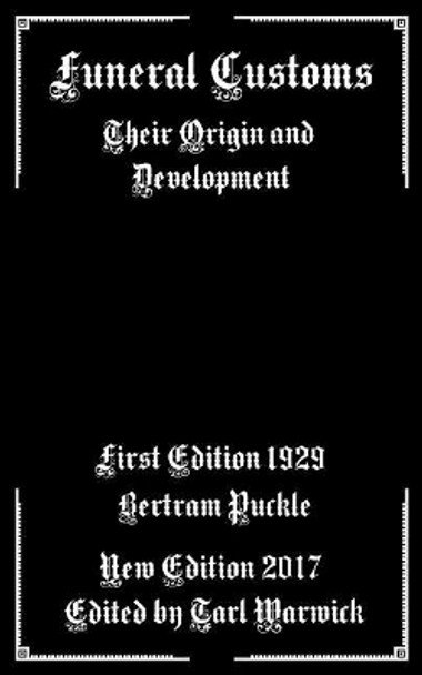 Funeral Customs: Their Origin and Development by Tarl Warwick 9781548645861