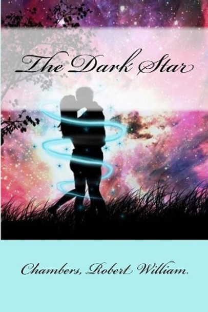 The Dark Star by Chambers Robert William 9781548332488