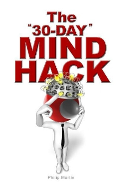 The 30-Day Mind Hack by Professor Emeritus Philip Martin 9781548499150