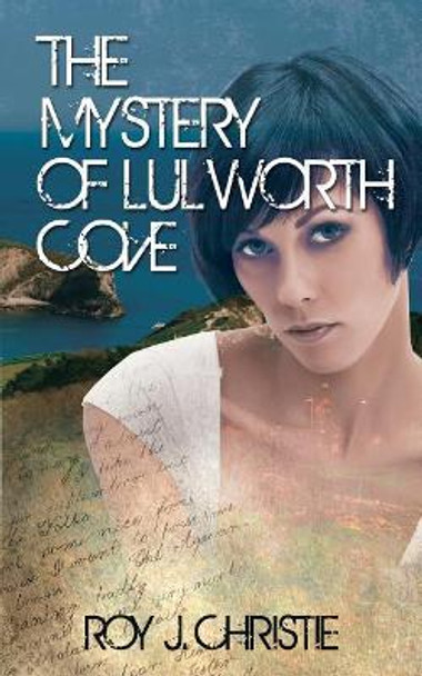 The Mystery Of Lulworth Cove by Roy J Christie 9781548642129