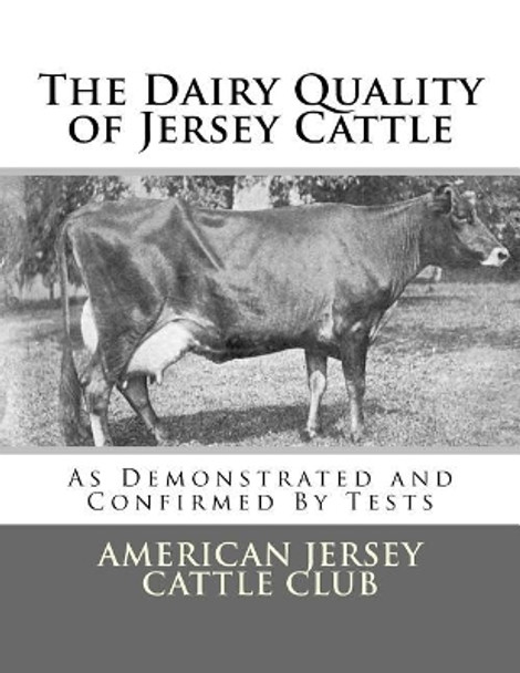 The Dairy Quality of Jersey Cattle: As Demonstrated and Confirmed By Tests by Jackson Chambers 9781548670849