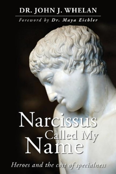 Narcissus Called My Name: Heroes and the cost of specialness by Maya Eichler 9781548860462