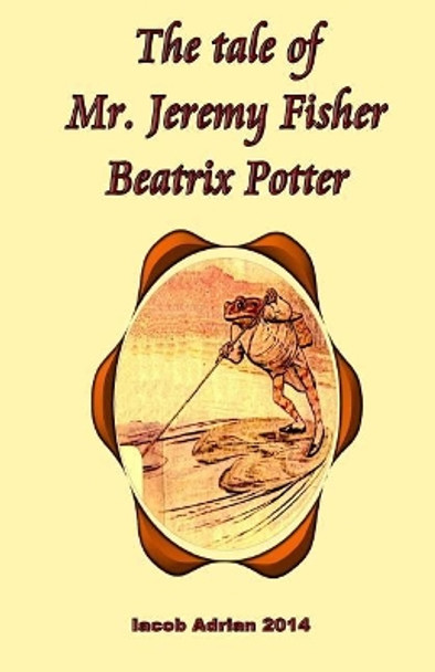 The tale of Mr. Jeremy Fisher Beatrix Potter by Iacob Adrian 9781548871260