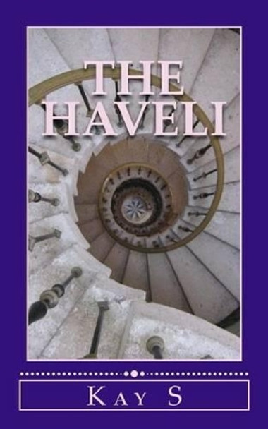 The Haveli by Kay S 9781523798452