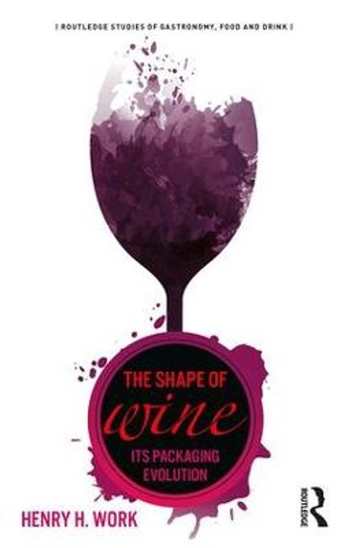 The Shape of Wine: Its Packaging Evolution by Henry H. Work