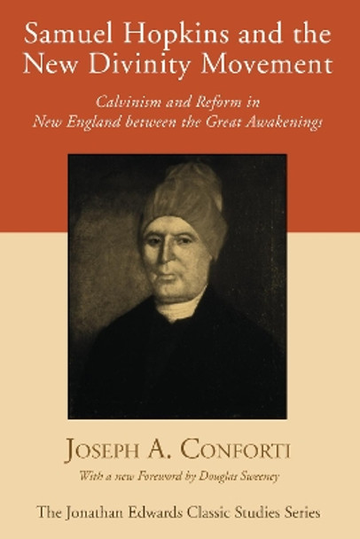 Samuel Hopkins and the New Divinity Movement by Professor Joseph A Conforti 9781556356025