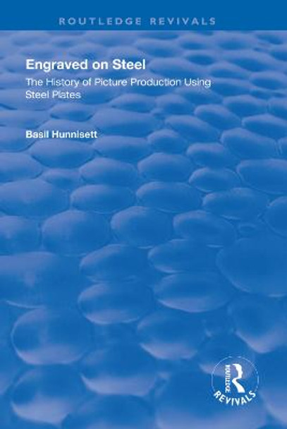 Engraved on Steel: History of Picture Production Using Steel Plates: History of Picture Production Using Steel Plates by Basil Hunnisett