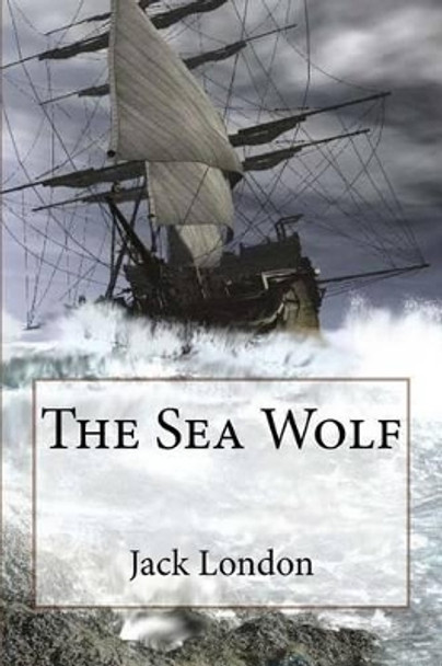 The Sea Wolf Jack London by Jack London 9781541071728