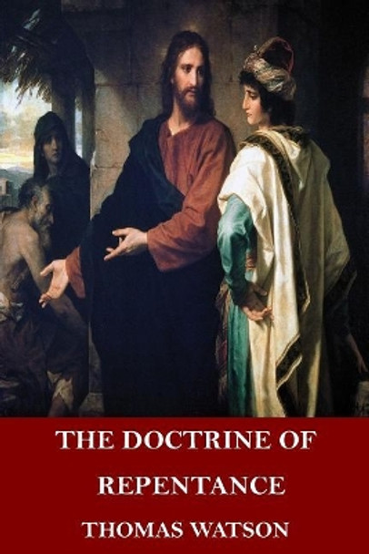 The Doctrine of Repentance by Thomas Watson 9781546812548