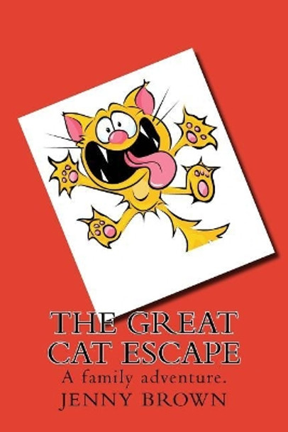 The Great Cat Escape: A Cat and Its Dangerous Escape. by Jenny Brown 9781546844488