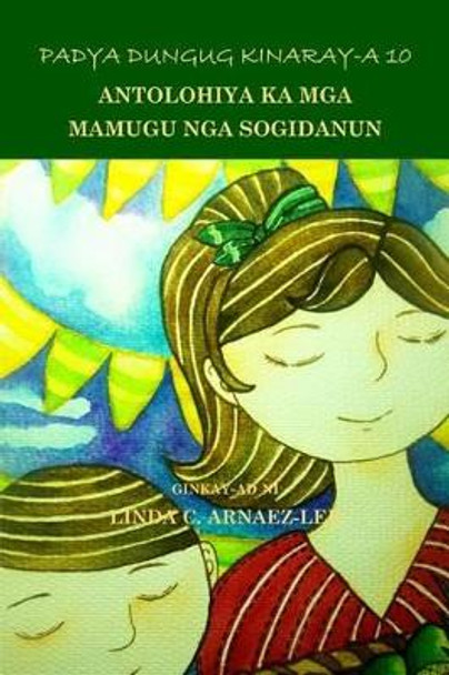 Padya Dungug Kinaray-A 10: Antolohiya Ka MGA Mamugu Nga Sogidanun by Linda C Arnaez-Lee 9781540545985