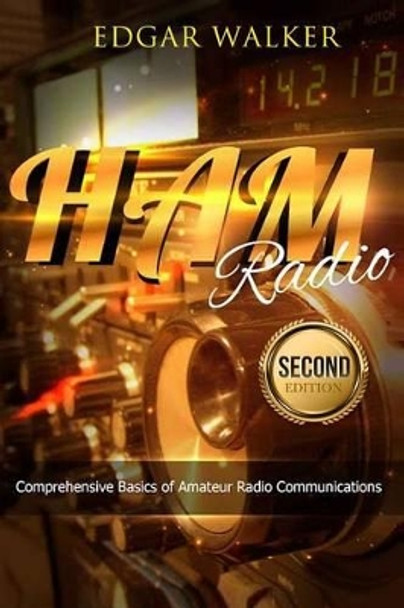 Ham Radio: Comprehensive Basics of Amateur Radio Communications by Edgar Walker 9781541051904