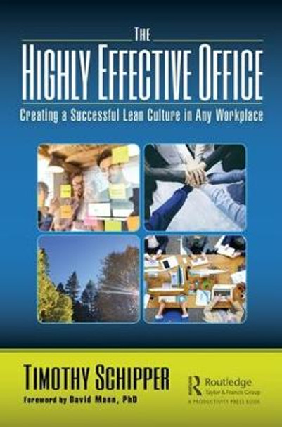 The Highly Effective Office: Creating a Successful Lean Culture in Any Workplace by Timothy Schipper