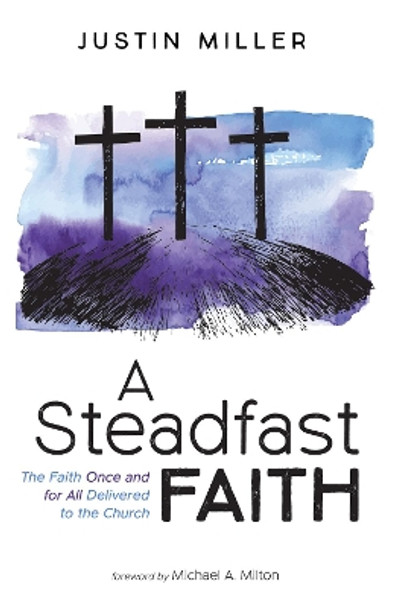 A Steadfast Faith by Justin Miller 9781498241229