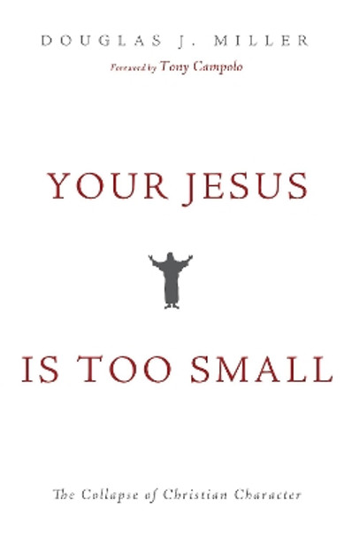 Your Jesus Is too Small by Douglas J Miller 9781498242745