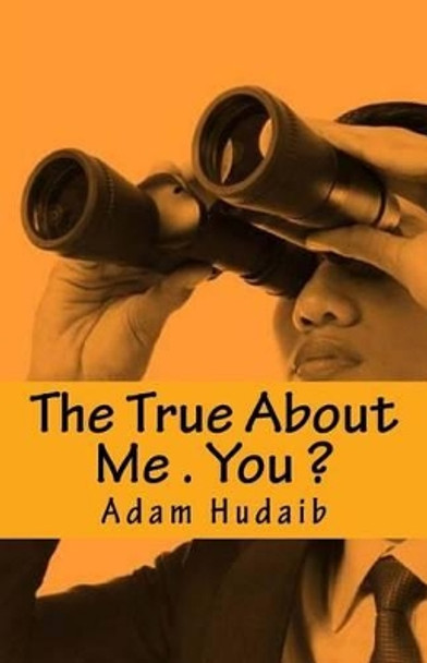 The True About Me . You ?: Writing NON Stop by Adam Ali Zare Hudaib 9781540666741