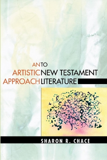 An Artistic Approach to New Testament Literature by Sharon R Chace 9781498249096