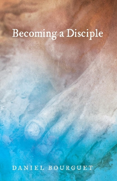 Becoming a Disciple by Daniel Bourguet 9781498281676