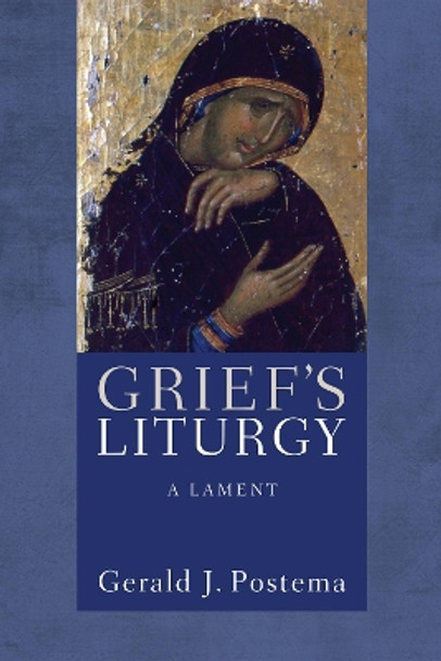 Grief's Liturgy by Gerald J Postema 9781498259453