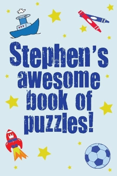 Stephen's Awesome Book Of Puzzles!: Children's puzzles containing 20 personalised puzzles & 80 others by Clarity Media 9781540716743