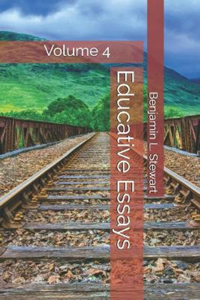 Educative Essays: Volume 4 by Benjamin L Stewart 9781491075685