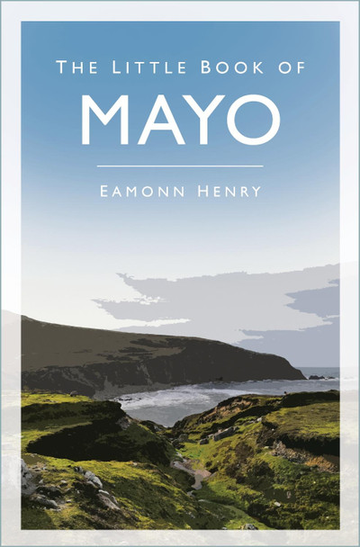 The Little Book of Mayo by Eamonn Henry